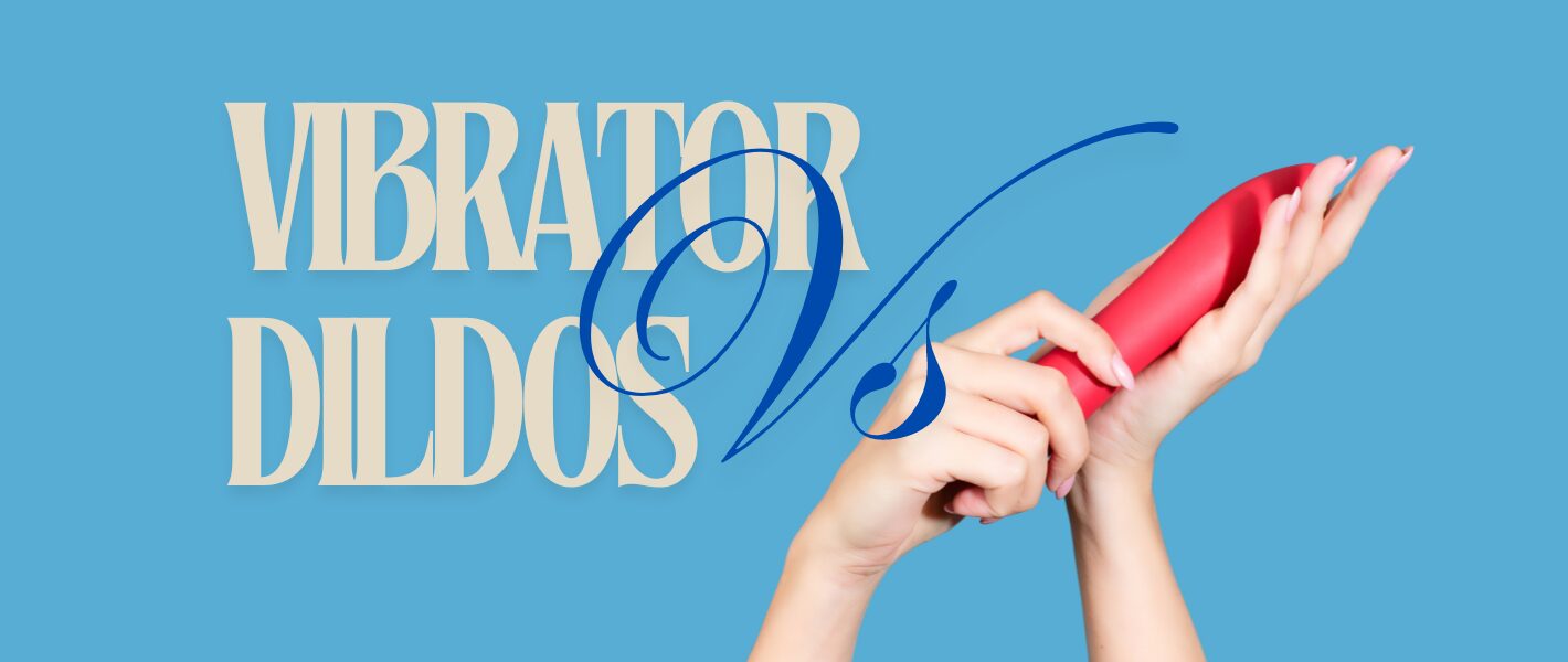 The Ultimate Showdown: Vibrators vs. Dildos!