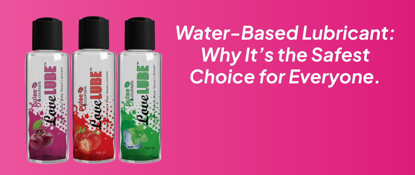 Water-Based Lubricant: Why It’s the Safest Choice for Everyone